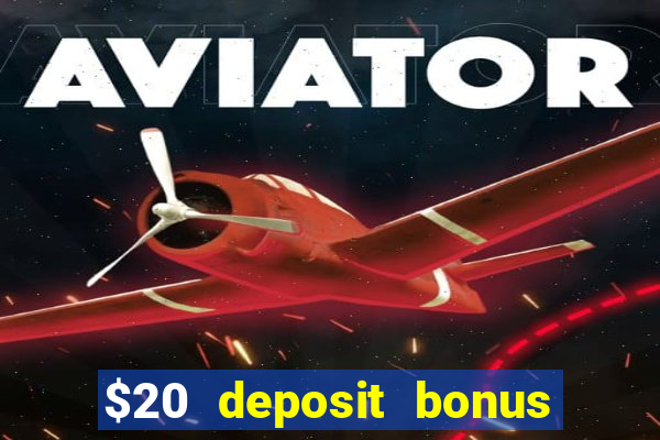 $20 deposit bonus online casino