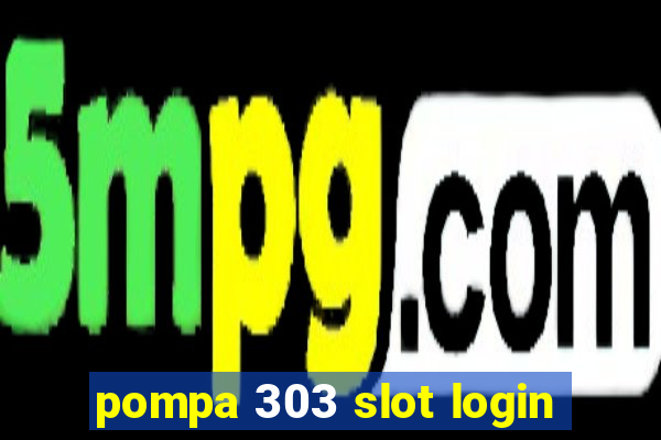 pompa 303 slot login