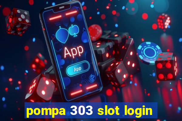 pompa 303 slot login