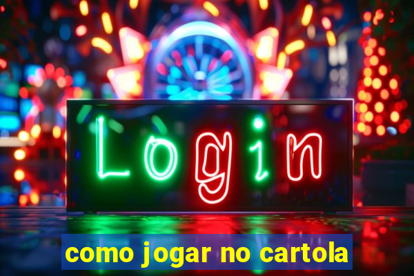 como jogar no cartola