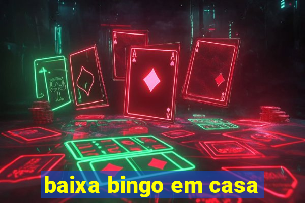 baixa bingo em casa