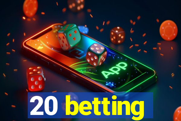 20 betting