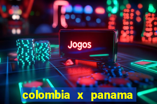 colombia x panama ao vivo