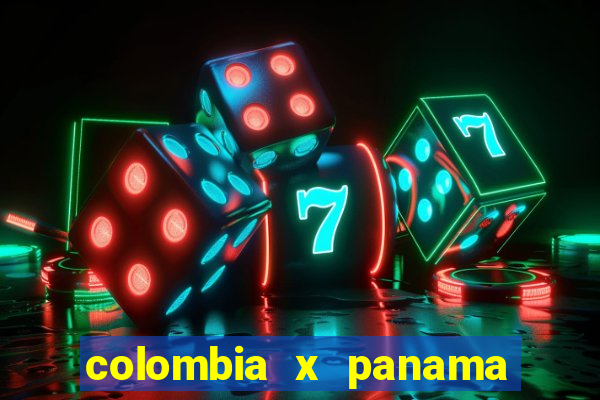 colombia x panama ao vivo