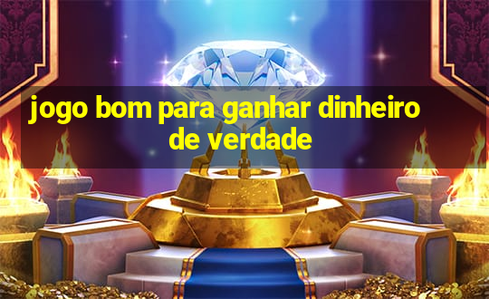 jogo bom para ganhar dinheiro de verdade