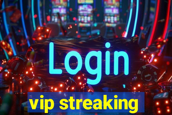 vip streaking