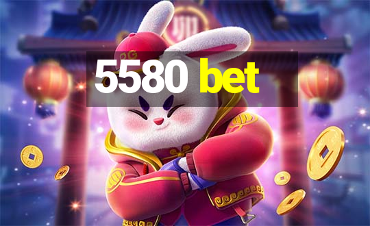 5580 bet