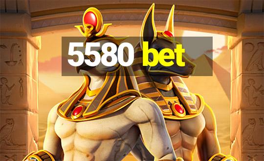 5580 bet