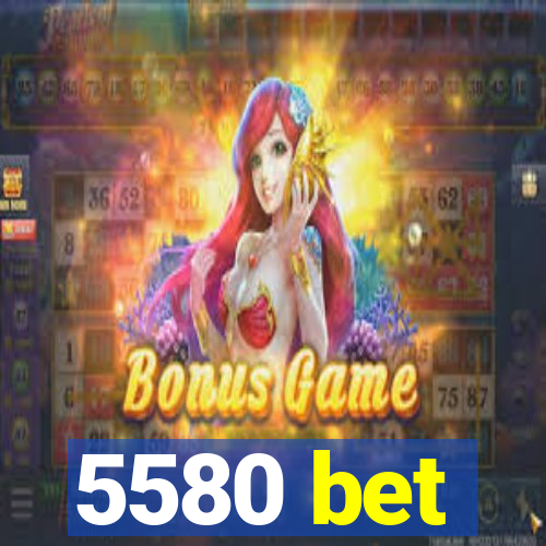 5580 bet