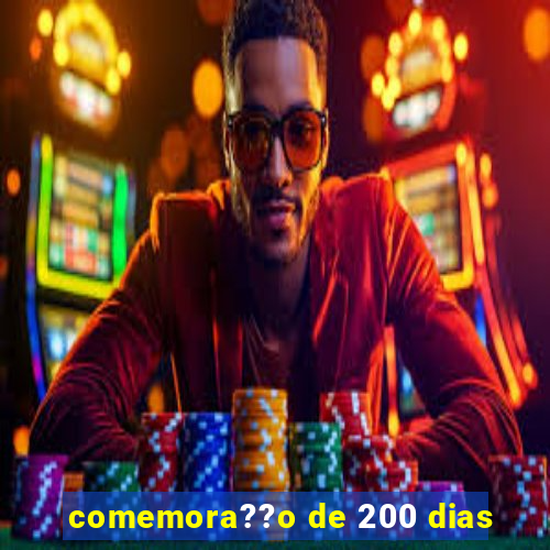 comemora??o de 200 dias