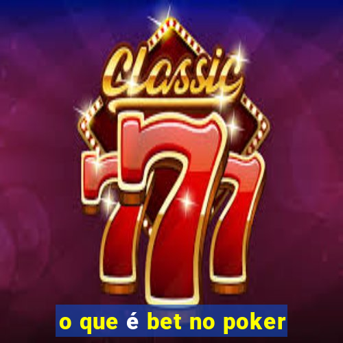 o que é bet no poker