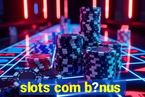 slots com b?nus