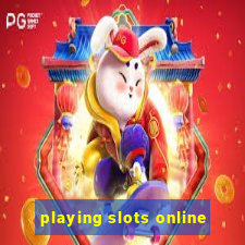 playing slots online