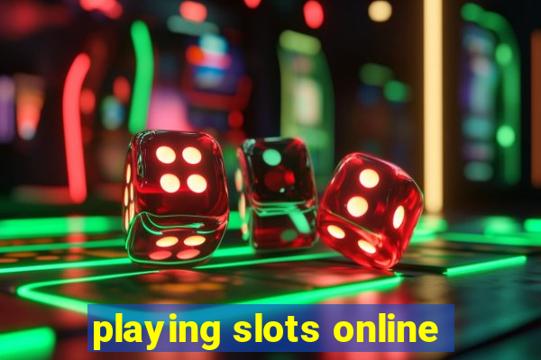 playing slots online