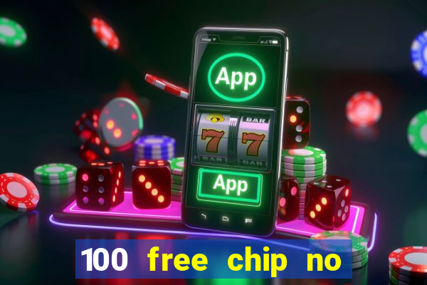 100 free chip no deposit casino