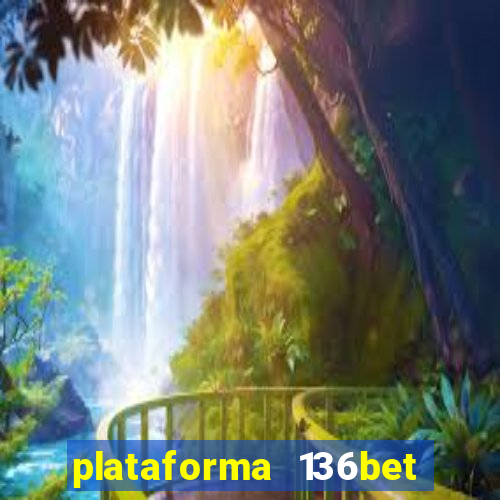 plataforma 136bet paga mesmo