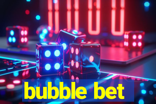 bubble bet