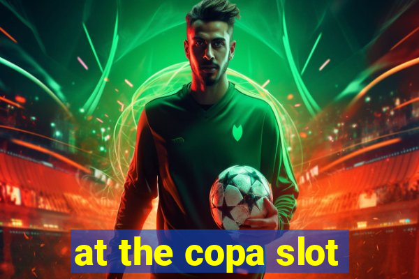 at the copa slot