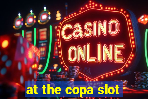 at the copa slot