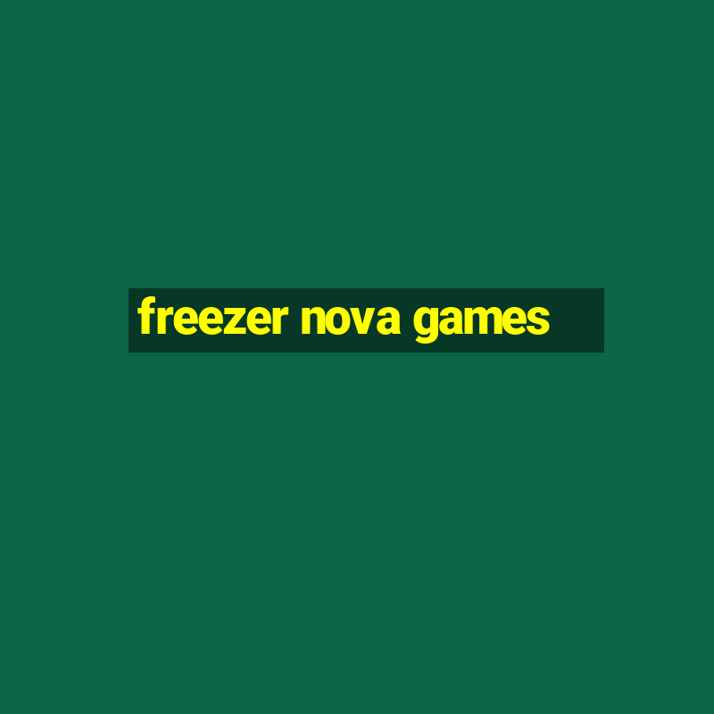 freezer nova games