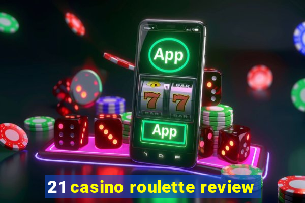 21 casino roulette review