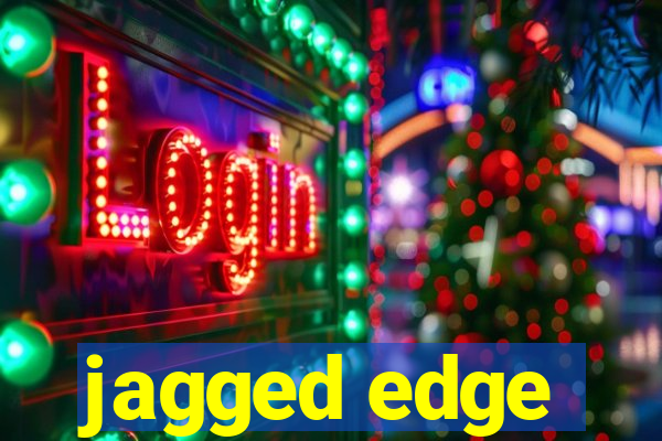 jagged edge