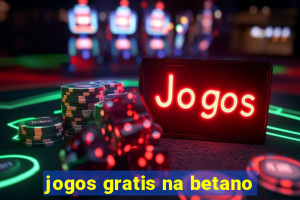 jogos gratis na betano