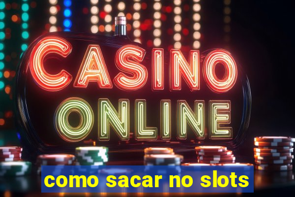 como sacar no slots