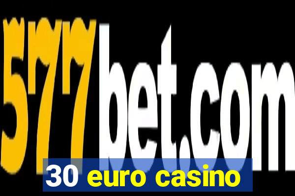 30 euro casino