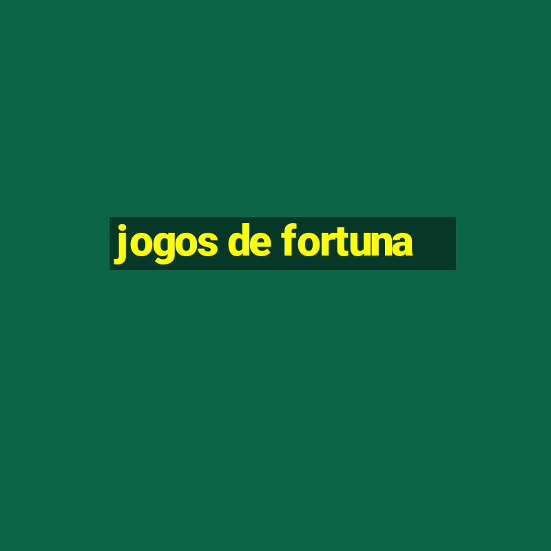 jogos de fortuna