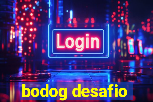 bodog desafio