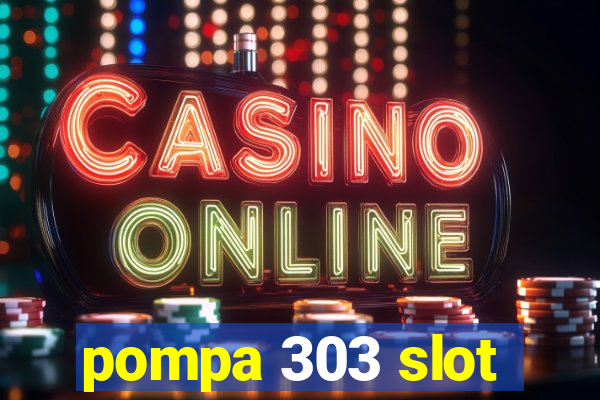 pompa 303 slot