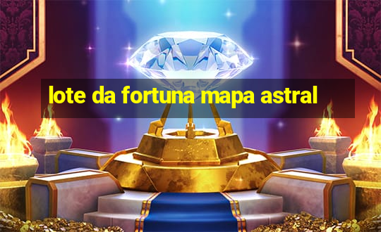 lote da fortuna mapa astral