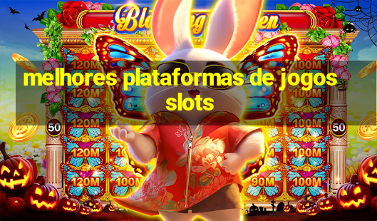 melhores plataformas de jogos slots