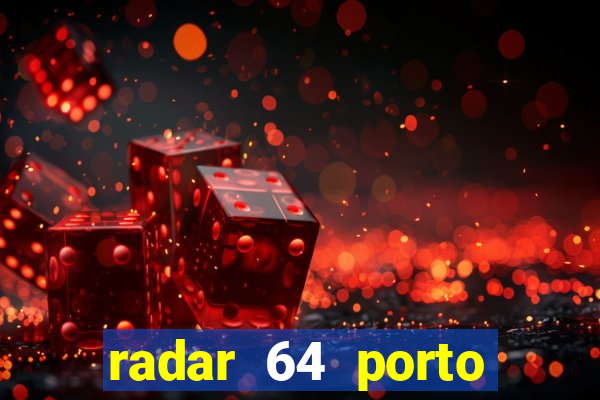 radar 64 porto seguro hoje