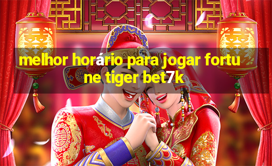 melhor horário para jogar fortune tiger bet7k