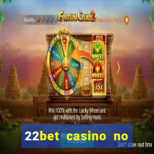 22bet casino no deposit bonus