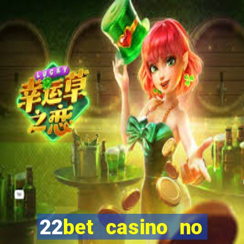 22bet casino no deposit bonus