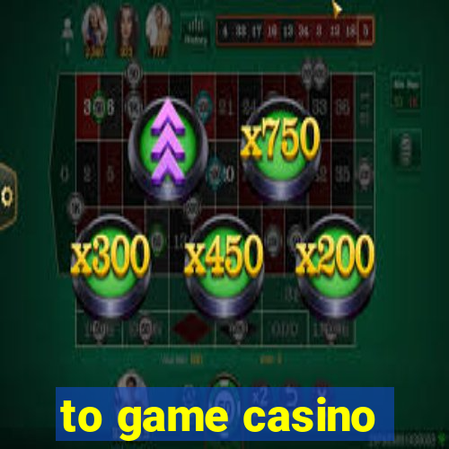 to game casino