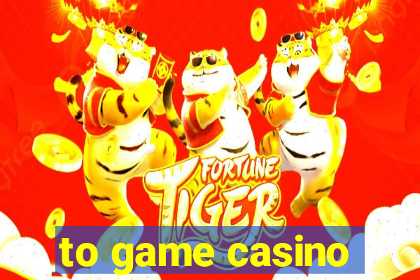 to game casino