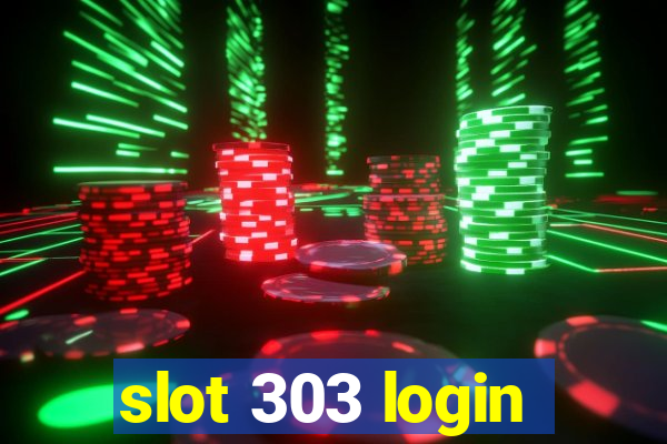 slot 303 login