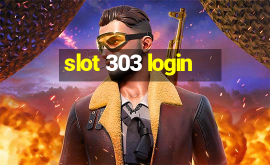 slot 303 login