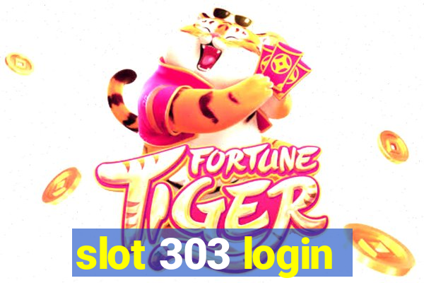 slot 303 login