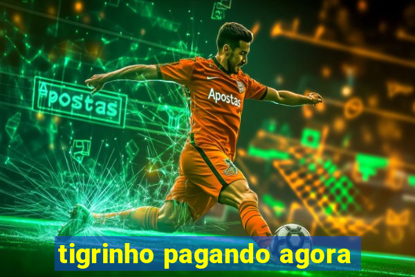 tigrinho pagando agora