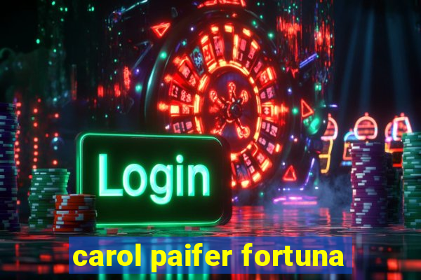 carol paifer fortuna