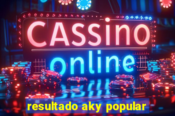 resultado aky popular