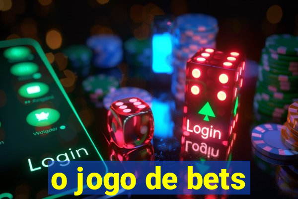 o jogo de bets