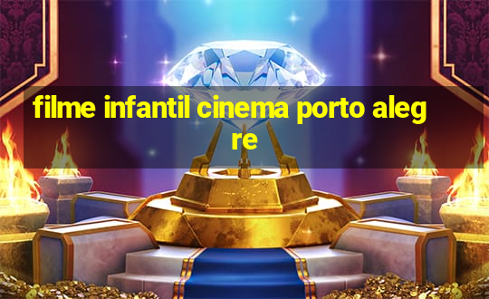 filme infantil cinema porto alegre