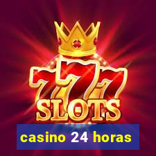 casino 24 horas