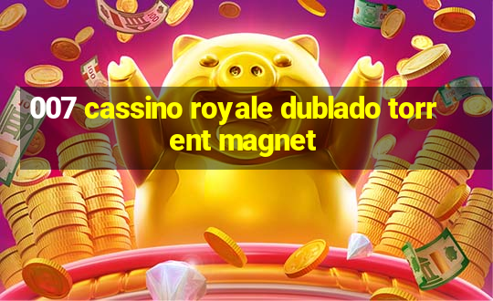 007 cassino royale dublado torrent magnet